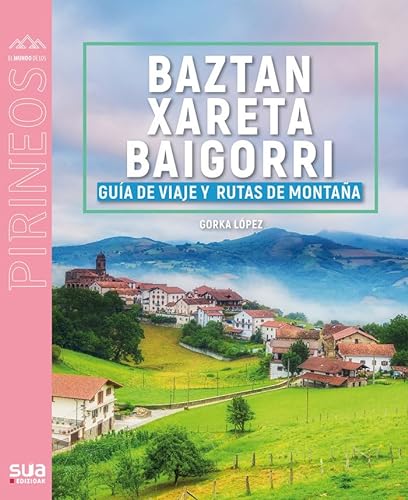 Guía viajera y montañera de Baztan, Xareta y Baigorri (El mundo de los Pirineos, Band 147)