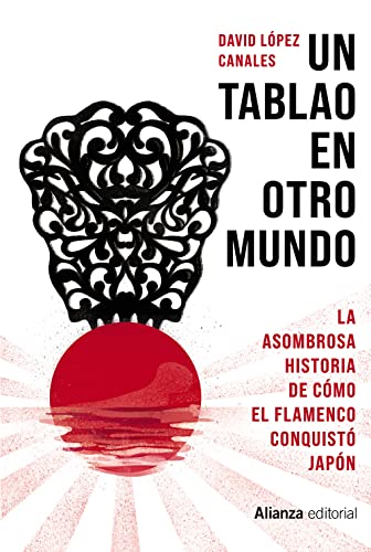 Un tablao en otro mundo: La asombrosa historia de cómo el flamenco conquistó Japón (Libros Singulares (LS), Band 939)