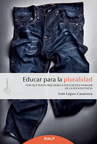 Educar para la pluralidad: Por qué puede fracasar la educación familiar en la adolescencia (Claves) von EDICIONES RIALP S.A.