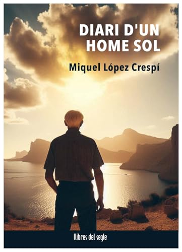 Diari d'un home sol (QUÈ US DIRÉ, Band 61) von LLIBRES DEL SEGLE