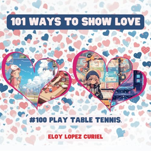 101 Ways to Show Love: #100 Play table tennis. von Independently published