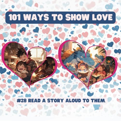 101 Ways to Show Love: #28 Read a story aloud to them. von Independently published