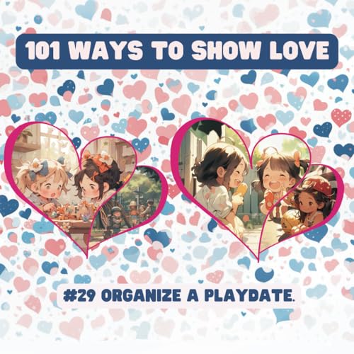 101 Ways to Show Love: #29 Organize a playdate. von Independently published