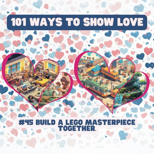 101 Ways to Show Love: #45 Build a Lego masterpiece together. von Independently published