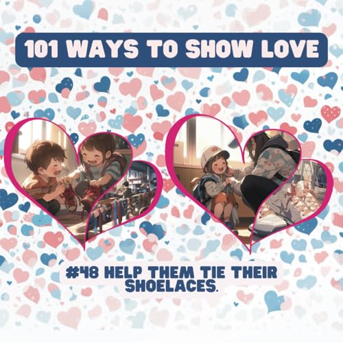 101 Ways to Show Love: #48 Help them tie their shoelaces. von Independently published