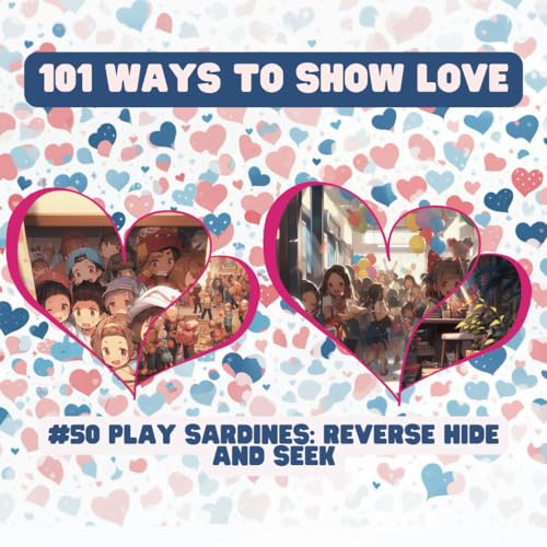 101 Ways to Show Love: #50 Play sardines: reverse hide and seek von Independently published