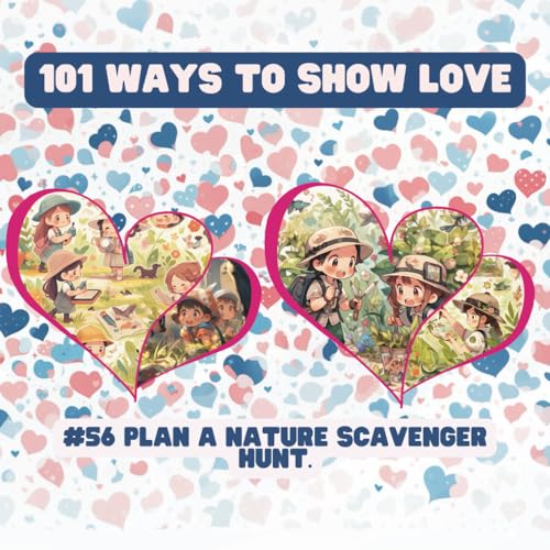 101 Ways to Show Love: #56 Plan a nature scavenger hunt. von Independently published