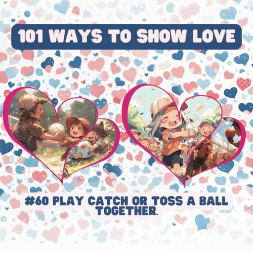 101 Ways to Show Love: #60 Play catch or toss a ball together. von Independently published