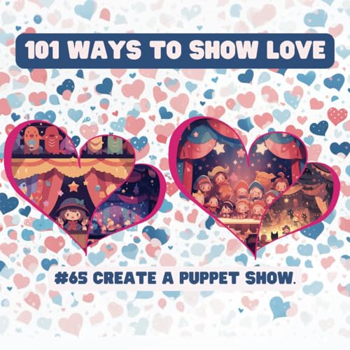 101 Ways to Show Love: #65 Create a puppet show. von Independently published