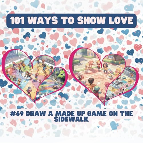 101 Ways to Show Love: #69 Draw a made up game on the sidewalk. von Independently published