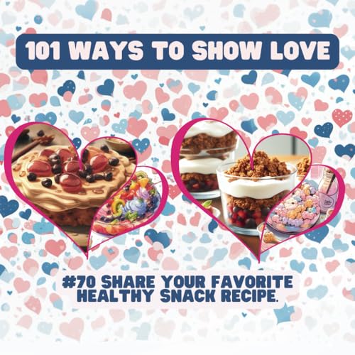 101 Ways to Show Love: #70 Share your favorite healthy snack recipe. von Independently published