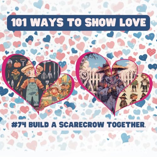 101 Ways to Show Love: #74 Build a scarecrow together. von Independently published