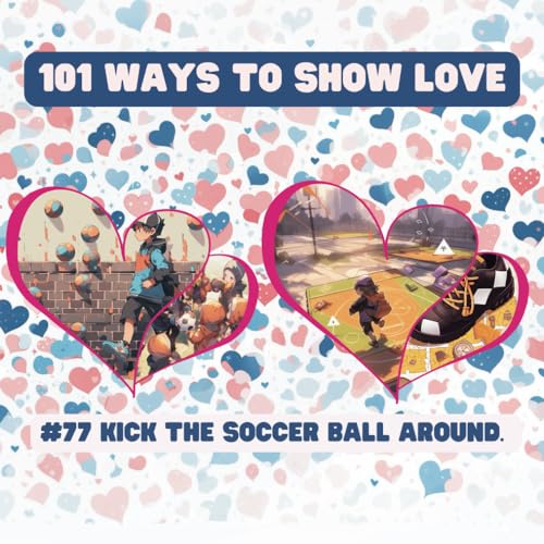 101 Ways to Show Love: #77 Kick the soccer ball around. von Independently published