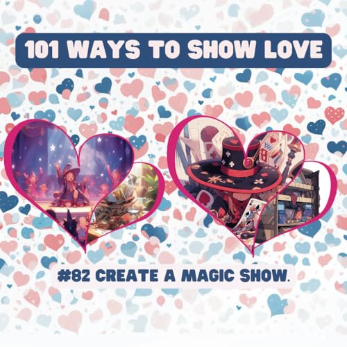 101 Ways to Show Love: #82 Create a magic show. von Independently published