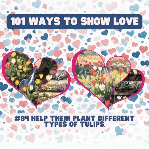 101 Ways to Show Love: #84 Help them plant different types of tulips. von Independently published