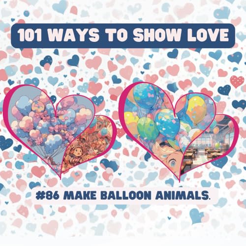 101 Ways to Show Love: #86 Make balloon animals. von Independently published