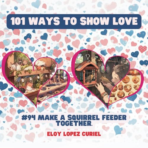 101 Ways to Show Love: #94 Make a squirrel feeder together. von Independently published