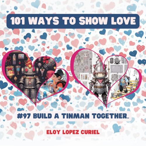 101 Ways to Show Love: #97 Build a tinman together. von Independently published