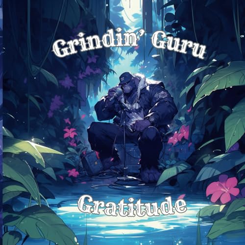 Grindin’ Guru: Gratitude (Wildlife Records: Wildlifeverse, Band 7) von Independently published