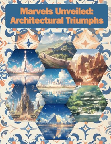 Marvels Unveiled: Architectural Triumphs von Independently published