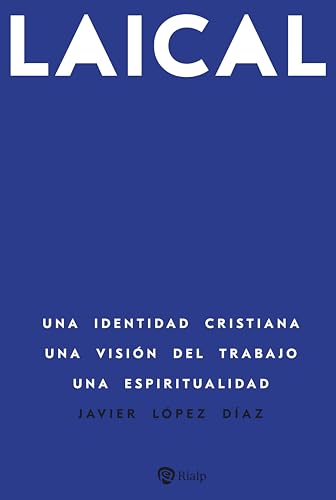 Laical: Una identidad cristiana. Una visión del trabajo. Una espiritualidad (Libros sobre el Opus Dei) von EDICIONES RIALP S.A.