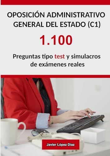 Oposiciones a Administrativo General del Estado (C1) AGE: 1.100 Preguntas Resueltas de Exámenes de Años Anteriores (Test + Simulacros) von Independently published