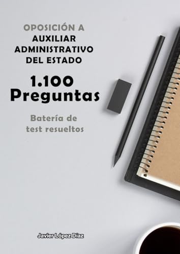 Oposiciones a Auxiliar Administrativo del Estado: Batería de Preguntas de Test Resueltas (1.100 de Todos los Temas) von Independently published