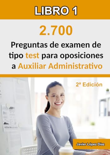 Oposiciones a Auxiliar Administrativo: 2.700 preguntas de test resueltas de exámenes de años anteriores (Temario + Ofimática + Psicotécnicos) von Independently published