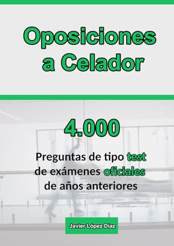 Oposiciones a Celador: 4.000 preguntas de tipo test resueltas de exámenes oficiales de años anteriores [Material de autoevaluación] von Independently published