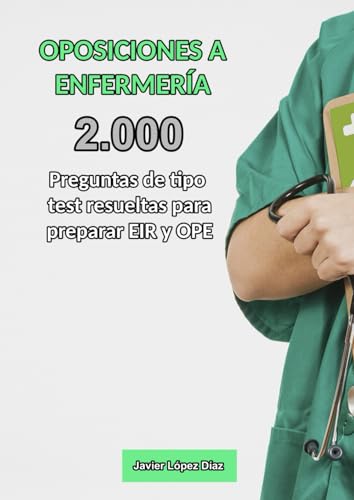 Oposiciones a Enfermería: 2.000 Preguntas Tipo Test Resueltas para Preparar EIR y OPE de Enfermería von Independently published