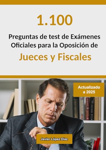 Oposiciones a Jueces y Fiscales: Recopilación de Exámanes Oficiales Resueltos de Años Anteriores (Preguntas de Test) von Independently published