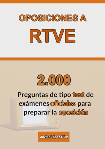 Oposiciones a RTVE: Recopilación de Exámenes Oficiales de Años Anteriores | 2.000 Preguntas de Test de Todas las Disciplinas von Independently published