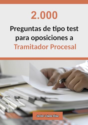 Oposiciones a Tramitador Procesal: 2.000 Preguntas de Tipo Test Resueltas para Preparar el Examen von Independently published