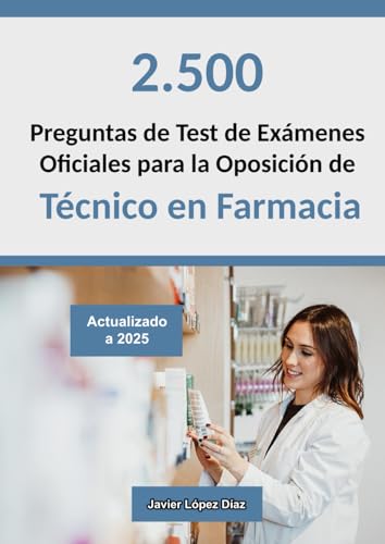 Técnico en Farmacia: Recopilación de Preguntas de Test de Exámenes Oficiales de Años Anteriores para Preparar la Oposición (Oposiciones) von Independently published