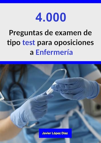 Oposiciones a Enfermería: 4.000 preguntas de test resueltas de exámenes de años anteriores + 10 Casos clínicos von Independently published