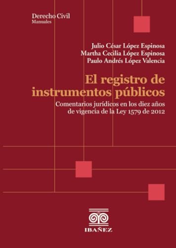 El registro de instrumentos públicos: Comentarios jurídicos en los 10 años de vigencia de la ley 1579 de 2012 El registro de instrumentos públicos: Comentarios jurídicos en los 10 años de vigencia de la ley 1579 de 2012