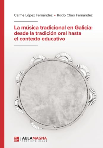 La música tradicional en Galicia: desde la tradición oral hasta el contexto educativo La música tradicional en Galicia: desde la tradición oral hasta el contexto educativo von Aula Magna Proyecto clave McGraw Hill