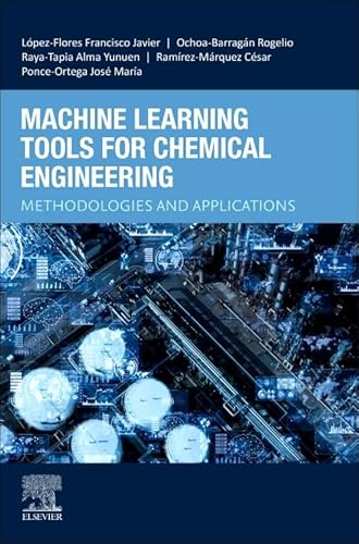 Machine Learning Tools for Chemical Engineering: Methodologies and Applications Machine Learning Tools for Chemical Engineering: Methodologies and Applications von Elsevier Science