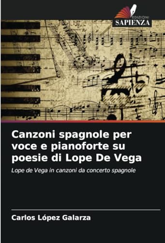 Canzoni spagnole per voce e pianoforte su poesie di Lope De Vega: Lope de Vega in canzoni da concerto spagnole von Edizioni Sapienza