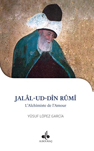 Je veux connaître Rumi : L'alchimiste de l'amour: L'alchimiste de l'amour (1207-1273) von ALBOURAQ
