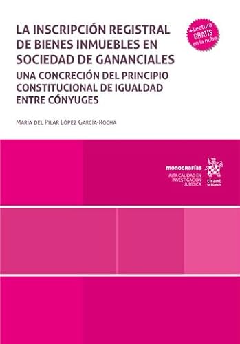 La inscripción registral de bienes inmuebles en sociedad de gananciales (Monografías) von Editorial Tirant lo Blanch