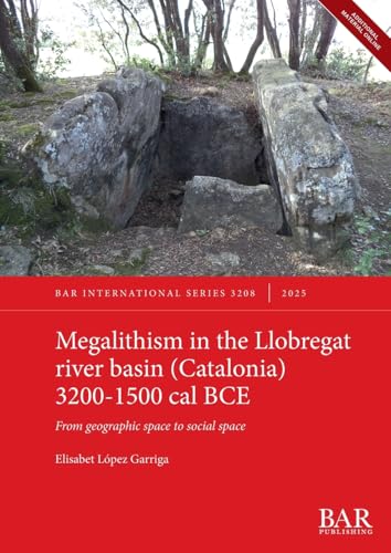 Megalithism in the Llobregat river basin (Catalonia) 3200-1500 cal BCE: From geographic space to social space (International, Band 3208) von British Archaeological Reports (Oxford) Ltd