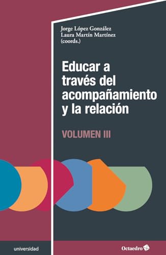 Educar a través del acompañamiento y la relación (III) (Universidad) von Editorial Octaedro, S.L.