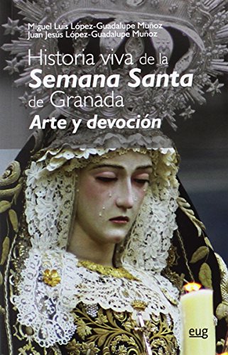 Historia viva de la Semana Santa : arte y devoción