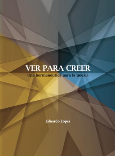 Ver para creer: Una hermenéutica para la poesía von Universidad Autónoma de Aguascalientes