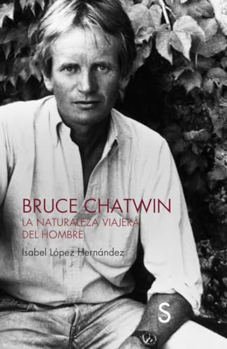 Bruce Chatwin: La naturaleza viajera del hombre (Sílex Arqueología) von SÍLEX EDICIONES, S.L.