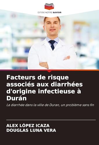 Facteurs de risque associés aux diarrhées d'origine infectieuse à Durán: La diarrhée dans la ville de Duran, un problème sans fin von Editions Notre Savoir