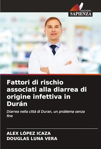 Fattori di rischio associati alla diarrea di origine infettiva in Durán: Diarrea nella città di Duran, un problema senza fine von Edizioni Sapienza