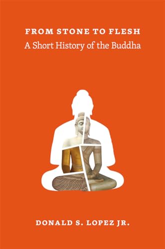 From Stone to Flesh: A Short History of the Buddha (Buddhism and Modernity) von University of Chicago Press