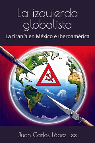 La izquierda globalista: La tiranía en México e Iberoamérica von Independently published
